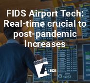FIDS Airport Tech: Real-time crucial to post-pandemic increases