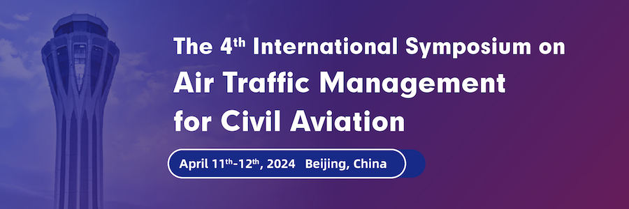 The 4th International Symposium on Air Traffic Management for Civil Aviation